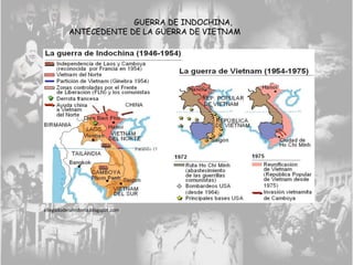 GUERRA DE INDOCHINA,
ANTECEDENTE DE LA GUERRA DE VIETNAM
ellegadodelahistoria.blogspot.com
 