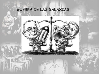 GUERRA DE LAS GALAXIAS
 