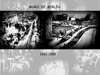 MURO DE BERLÍN
1961-1989
 