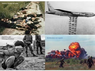 De la máxima tensión a la crisis (1963-73)Masacre de My Lai, 1968
Guerrillero del
Vietcong prisionero
Bombardeos con napalm
 