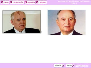 HISTORIA DEL MUNDO CONTEMPORÁNEO
TEMA 12
RECURSOS INTERNETPRESENTACIÓN
Santillana
INICIO
SALIRSALIRANTERIORANTERIOR
 