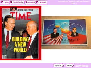 HISTORIA DEL MUNDO CONTEMPORÁNEO
TEMA 12
RECURSOS INTERNETPRESENTACIÓN
Santillana
INICIO
SALIRSALIRANTERIORANTERIOR
 