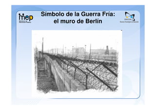 Símbolo de la Guerra Fría:
    el muro de Berlín
 