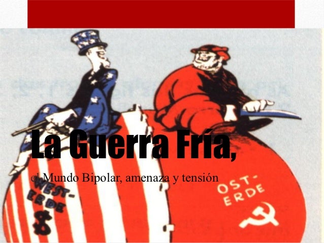 Resultado de imagen para La Guerra Fría Y Sus Repercusiones Mundiales