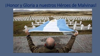 ¡Honor y Gloria a nuestros Héroes de Malvinas!
 