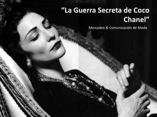 “La Guerra Secreta de Coco
Chanel”
Mercadeo & Comunicación de Moda
 