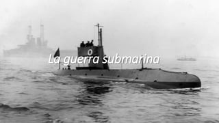 La guerra submarina
 