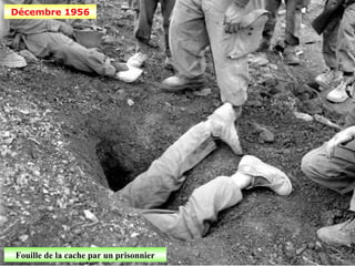 Décembre 1956




Fouille de la cache par un prisonnier
 