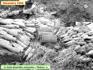 Décembre 1956




Le butin (bouteilles artisanales « Molotov »)
 