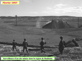 Février 1957




Surveillance d’un site minier dans la région de Haddada
 