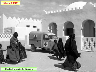 Mars 1957




Tindouf « porte du désert »
 