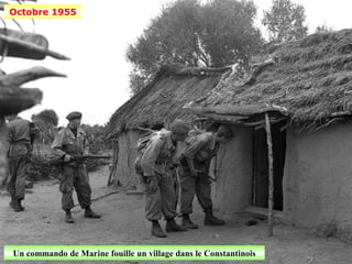 Octobre 1955




Un commando de Marine fouille un village dans le Constantinois
 