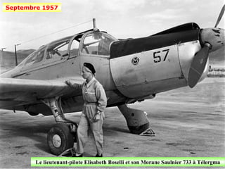 Septembre 1957




        Le lieutenant-pilote Elisabeth Boselli et son Morane Saulnier 733 à Télergma
 