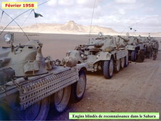 Février 1958




               Engins blindés de reconnaissance dans le Sahara
 