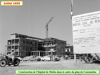 Juillet 1959




          Construction de l’hôpital de Médéa dans le cadre du plan de Constantine
 