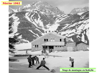 Février 1962




               Stage de montagne en Kabylie
 