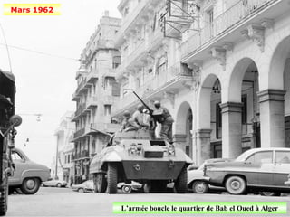 Mars 1962




            L’armée boucle le quartier de Bab el Oued à Alger
 