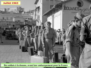 Juillet 1963




Des soldats à la douane, avant leur embarquement pour la France
 
