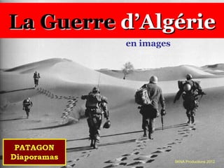 La GuerreLa Guerre d’Algéried’Algérie
en images
5KNA Productions 2012
 