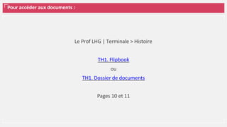 Pour accéder aux documents :
Le Prof LHG | Terminale > Histoire
TH1. Flipbook
ou
TH1. Dossier de documents
Pages 10 et 11
 