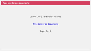 Pour accéder aux documents :
Le Prof LHG | Terminale > Histoire
TH1. Dossier de documents
Pages 2 et 3
 