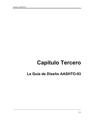 Método AASHTO-93
_________________________________________________________________________
3-1
Capítulo Tercero
La Guía de Diseño AASHTO-93
 