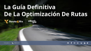 La Guía Definitiva
De La Optimización De Rutas
© Route4Me Inc. +1-888-552-9045
 