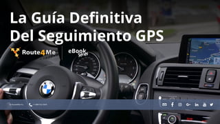 La Guía Definitiva
Del Seguimiento GPS
© Route4Me Inc. +1-888-552-9045
 