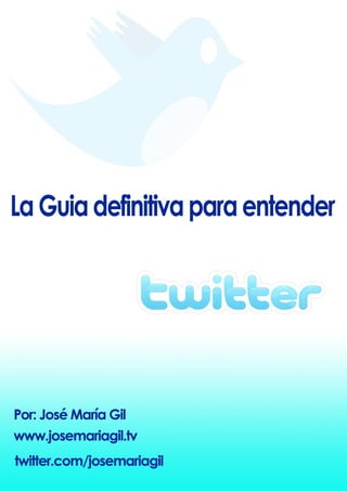 La guia definitiva para entender twitter - Jose Maria Gil