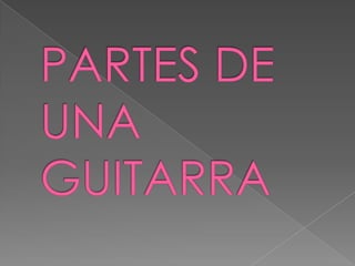 PARTES DE UNA GUITARRA