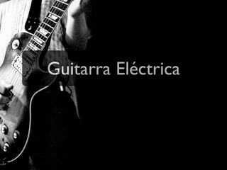 Guitarra Eléctrica
 