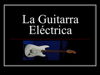 La Guitarra Eléctrica 