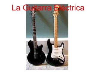 La Guitarra Elèctrica
 