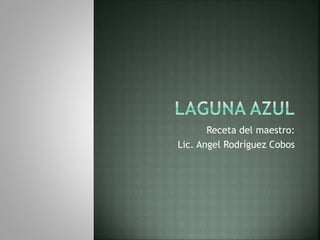 Receta del maestro:
Lic. Angel Rodríguez Cobos
 