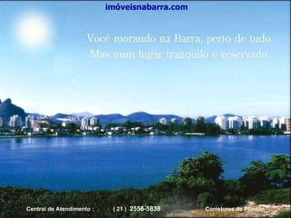 Central de Atendimento :  ( 21 )  2556-5838   Corretores de Plantão imóveisnabarra.com 