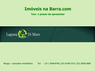 Imóveis na Barra.com Tem  o prazer de apresentar Braga – consultor imobiliário  Tel:  ( 21 ) 7646-9705, (21) 8159-7313, (21) 3936-3885  