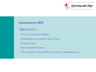 Lanzamiento 2012

PREVENTA
- Únicos 25 solares de 2.000m2
- Financiación en cuotas fijas, hasta 10 años.
- Sin gastos extras
- Zona ideal para inversión.
- Alto crecimiento y desarrollo de importantes emprendimientos.
 