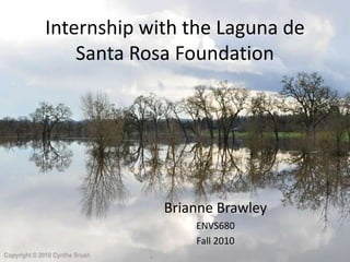 Internship with the Laguna de Santa Rosa Foundation Brianne Brawley ENVS680 Fall 2010 