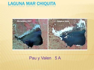 LAGUNA MAR CHIQUITA




        Pau y Valen 5 A
 