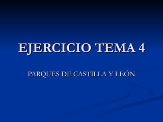 EJERCICIO TEMA 4 PARQUES DE CASTILLA Y LEÓN 