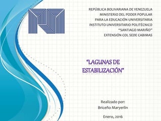 REPÚBLICA BOLIVARIANA DE VENEZUELA
MINISTERIO DEL PODER POPULAR
PARA LA EDUCACIÓN UNIVERSITARIA
INSTITUTO UNIVERSITARIO POLITÉCNICO
“SANTIAGO MARIÑO”
EXTENSIÓN COL SEDE CABIMAS
Realizado por:
Briceño Maryerlin
Enero, 2016
 