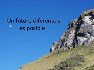 !Un futuro diferente si
      es posible!
 