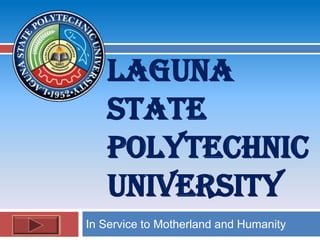 LAGUNA
   STATE
   POLYTECHNIC
   UNIVERSITY
In Service to Motherland and Humanity
 
