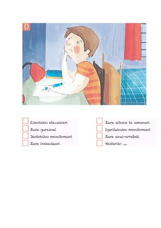 Eskolako atezainari Zure aitona ta amonari
Zure gurasoei Igerilekuko monitoreari
Jantokiko monitoreari Zure anai-arrebati
Zure irakasleari Besterik: .....
 