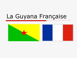 La Guyana Française 