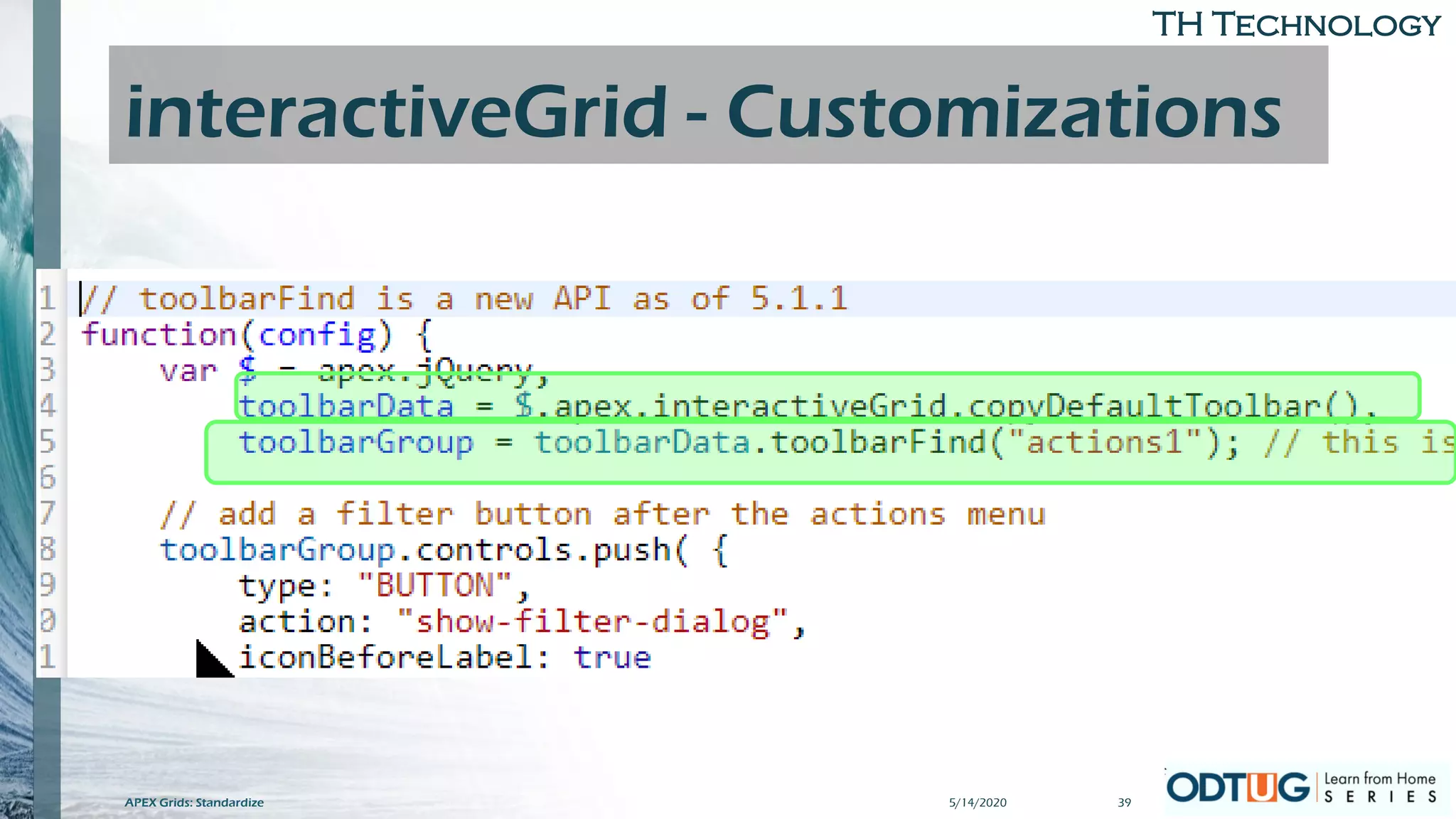 TH Technology
interactiveGrid - Customizations
5/14/2020APEX Grids: Standardize 39
 