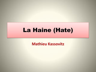 La Haine (Hate)
Mathieu Kassovitz
 
