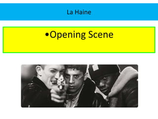 La Haine 
•Opening Scene 
 