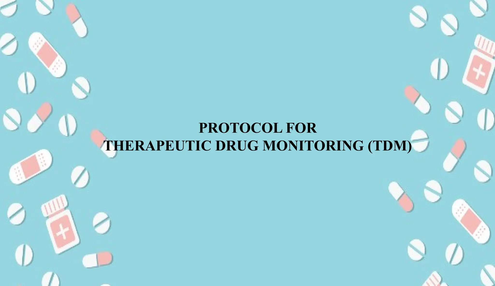 AUCoPS 9
PROTOCOL FOR
THERAPEUTIC DRUG MONITORING (TDM)
 