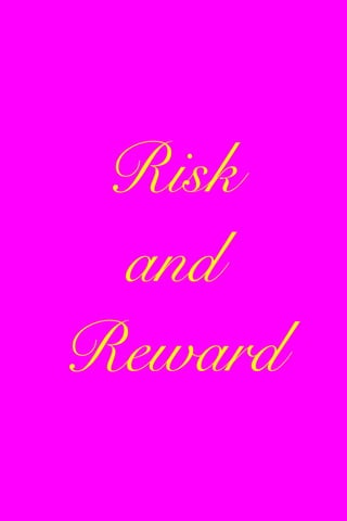 Risk
and
Reward
 